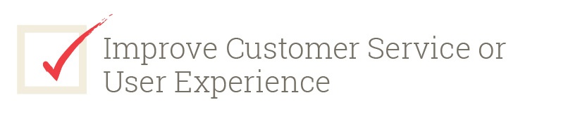Improve Customer Service or User Experience