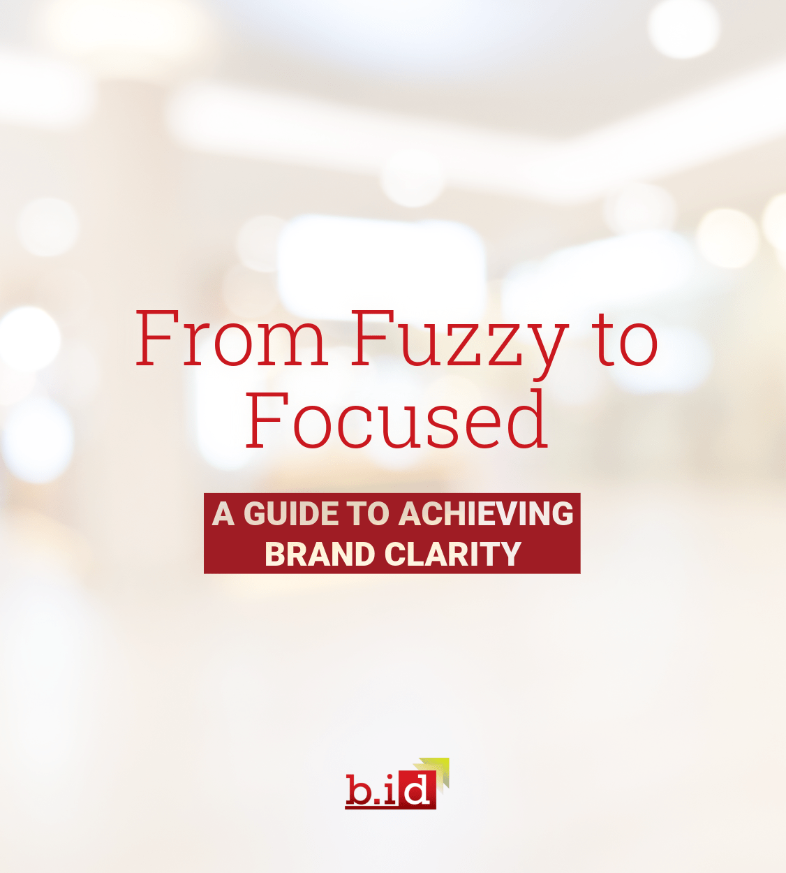 From Fuzzy to Focused: A Guide to Achieving Brand Clarity